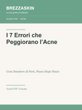 I 7 Errori che Peggiorano la Tua Acne - Guida PDF BrezzaSkin
